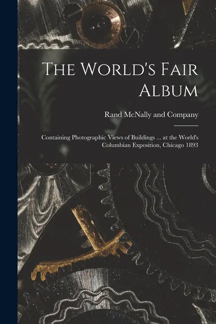 The World's Fair Album: Containing Photographic Views of Buildings ... at the World's Columbian Exposition, Chicago 1893 - Paperback