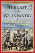 The Last of the 357th Infantry: Harold Frank's WWII Story of Faith and Courage - Paperback