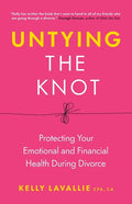 Untying the Knot: Protecting Your Emotional and Financial Health During Divorce - Paperback