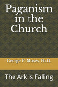 Paganism in the Church: The Ark is Falling - Paperback