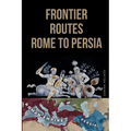 Frontier Routes: Rome to Persia - Paperback