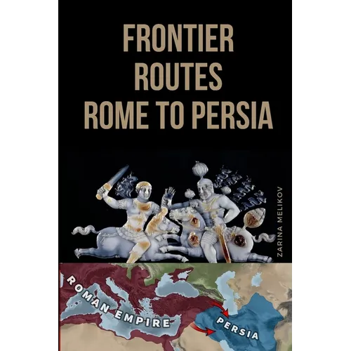 Frontier Routes: Rome to Persia - Paperback