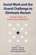 Social Work and the Grand Challenge to Eliminate Racism: Concepts, Theory, and Evidence Based Approaches - Hardcover