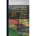 The Homes of our Ancestors in Stonington, Conn. - Hardcover