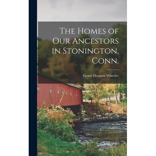 The Homes of our Ancestors in Stonington, Conn. - Hardcover