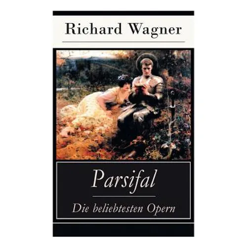 Parsifal - Die beliebtesten Opern: Die Legende um den Heiligen Gral - Paperback