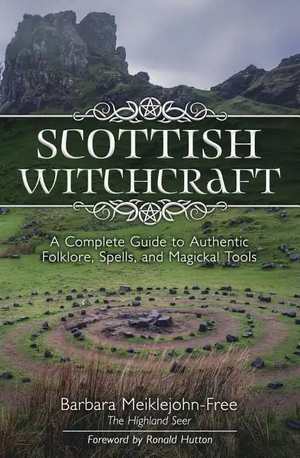 Scottish Witchcraft: A Complete Guide to Authentic Folklore, Spells, and Magickal Tools - Paperback