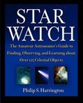 Star Watch: The Amateur Astronomer's Guide to Finding, Observing, and Learning about Over 125 Celestial Objects - Hardcover