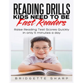 Reading Drills Kids Need to be Fast Readers: Raise Reading Test Scores Quickly in only 5 Minutes a Day - Paperback