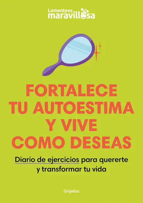 Fortalece Tu Autoestima Y Vive Como Deseas. Diario de Ejercicios Para Quererte Y Transformar Tu Vida / Strengthen Your Self-Esteem, Live as You Wish. - Paperback