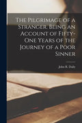 The Pilgrimage of a Stranger. Being an Account of Fifty-one Years of the Journey of a Poor Sinner - Paperback