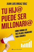 Tu Hij@ Puede Ser Millonari@: Cómo Formar Los Tres Pilares Financieros Para Lograrlo - Paperback