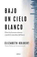 Bajo Un Cielo Blanco: Cómo Los Humanos Estamos Creando La Naturaleza del Futuro - Paperback