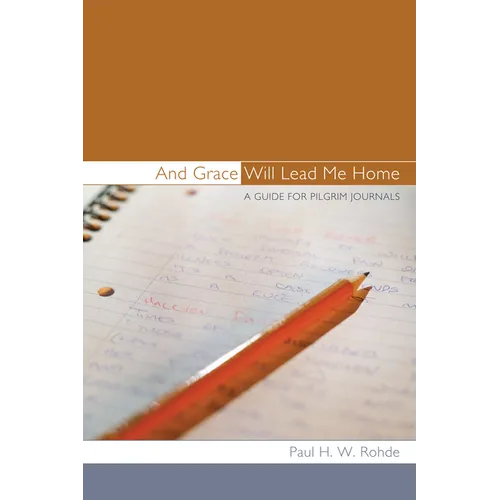 And Grace Will Lead Me Home: A Guide for Pilgrim Journals - Paperback