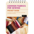 Common Fabrics for Sewing: Pocket Guide: A Glossary of Fabrics and How to Use Them for Sewing Projects - Spiral