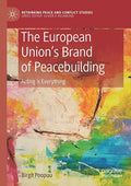 The European Union's Brand of Peacebuilding: Acting Is Everything - Paperback
