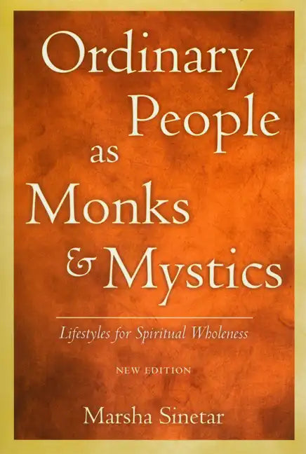 Ordinary People as Monks & Mystics (New Edition): Lifestyles for Spiritual Wholeness - Paperback