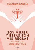 Soy Mujer Y Estas Son MIS Reglas. Una Guía Para Sacar Partido a Tu Naturaleza Cíclica / I Am a Woman and These Are My Rules - Paperback