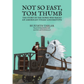 Not So Fast, Tom Thumb: The story of the horse who raced an American steam locomotive - Paperback