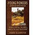 THE BOY AND THE TALL, TALL ROCK and ABBIE AND THE SAUCY BLACK BIRD: An Anthology of Young Pioneer Adventures - Paperback