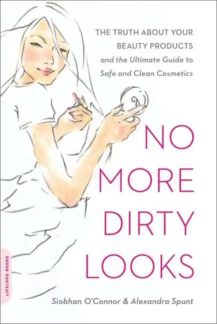 No More Dirty Looks: The Truth about Your Beauty Products -- And the Ultimate Guide to Safe and Clean Cosmetics - Paperback