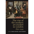 The Rise of the Modern Art Market in London: 1850-1939 - Paperback