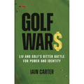 Golf Wars: LIV and Golf's Bitter Battle for Power and Identity - Hardcover