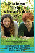 Going Beyond "The Talk!" A Teen and Preteen's GUIDE: Empowering YOU to make Choices about Sexuality and Gender from a Biblical Sexual Ethic - Paperback