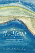 Pathways of Reconciliation: Indigenous and Settler Approaches to Implementing the Trc's Calls to Action - Paperback