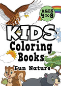 Kids Coloring Books Ages 4-8: FUN NATURE. Awesome, easy, cool coloring nature activity workbook for boys & girls aged 4-6, 3-8, 3-5, 6-8 - Paperback