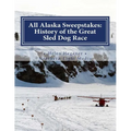 All Alaska Sweepstakes: History of the Great Sled Dog Race - 1908-2008 - Paperback