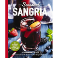 Seasonal Sangria: 101 Delicious Recipes to Enjoy All Year Long! - Paperback