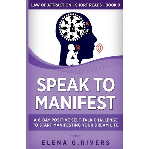 Speak to Manifest: A 6-Day Positive Self-Talk Challenge to Start Manifesting Your Dream Life - Paperback