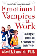 Emotional Vampires at Work: Dealing with Bosses and Coworkers Who Drain You Dry - Hardcover