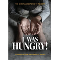 I Was Hungry! A Christian Response to Poverty - Paperback