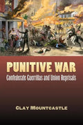 Punitive War: Confederate Guerrillas and Union Reprisals - Hardcover