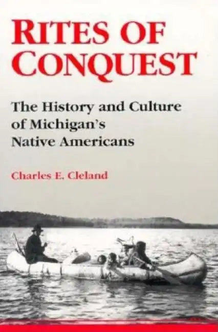 Rites of Conquest: The History and Culture of Michigan's Native Americans - Paperback