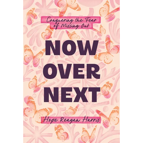 Now Over Next: Conquering the Fear of Missing Out - Paperback