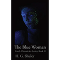 The Blue Woman: Earth Chronicles Series, Book II - Hardcover