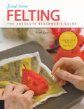First Time Felting: The Absolute Beginner's Guide - Learn by Doing * Step-By-Step Basics + Projects - Paperback