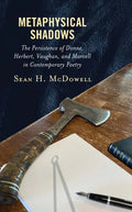 Metaphysical Shadows: The Persistence of Donne, Herbert, Vaughan, and Marvell in Contemporary Poetry - Hardcover