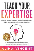 Teach Your Expertise: How to Grow a Business and Become a Success by Creating an Online Class or Program - Paperback