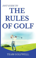 Fast Guide to the RULES OF GOLF: Fast Guide to Golf Rules 6 x 9 inch Hardback - Hardcover