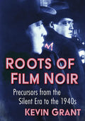 Roots of Film Noir: Precursors from the Silent Era to the 1940s - Paperback