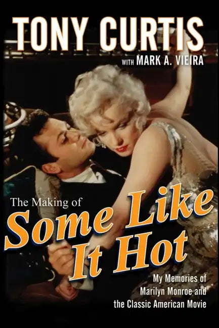 The Making of Some Like It Hot: My Memories of Marilyn Monroe and the Classic American Movie - Hardcover