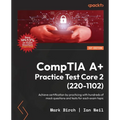 CompTIA A+ Practice Test Core 2 (220-1102): Achieve certification by practicing with hundreds of mock questions and tests for each exam topic - Paperback