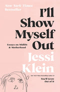 I'll Show Myself Out: Essays on Midlife and Motherhood - Hardcover