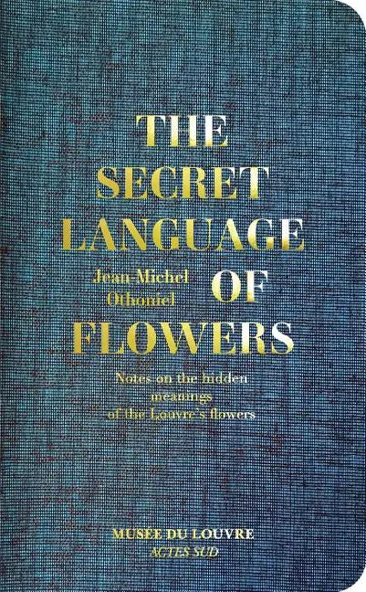 Jean-Michel Othoniel: The Secret Language of Flowers: Notes on the Hidden Meanings of the Louvre's Flowers - Hardcover