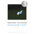 Good Grief, the Ground - Paperback
