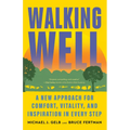 Walking Well: A New Approach for Comfort, Vitality, and Inspiration in Every Step - Paperback